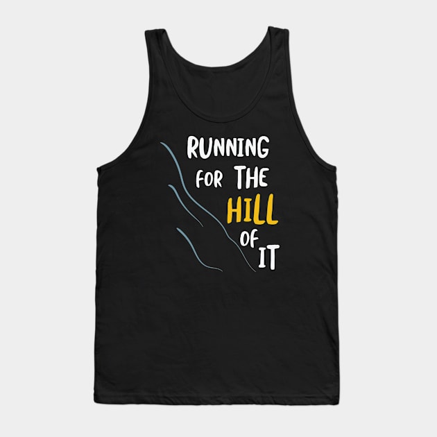 Running for the Hill Of It Tank Top by whyitsme